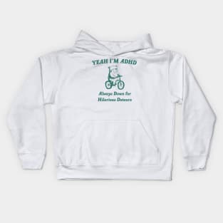 Yeah Im ADHD Always Down For Hilarious Detours Kids Hoodie